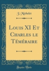 Image for Louis XI Et Charles le Temeraire (Classic Reprint)