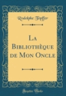 Image for La Bibliotheque de Mon Oncle (Classic Reprint)