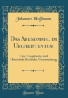 Image for Das Abendmahl im Urchristentum: Eine Exegetische und Historisch-Kritische Untersuchung (Classic Reprint)