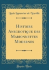 Image for Histoire Anecdotique des Marionnettes Modernes (Classic Reprint)