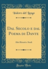 Image for Dal Secolo e dal Poema di Dante: Altri Ritratti e Studi (Classic Reprint)