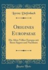 Image for Origines Europaeae: Die Alten Volker Europas mit Ihren Sippen und Nachbarn (Classic Reprint)