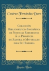 Image for Coleccion Bibliografico-Biografica de Noticias Referentes A la Provincia de Zamora, o Materiales para Su Historia (Classic Reprint)