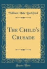 Image for The Child&#39;s Crusade (Classic Reprint)