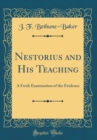 Image for Nestorius and His Teaching: A Fresh Examination of the Evidence (Classic Reprint)