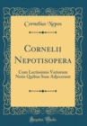 Image for Cornelii Nepotisopera: Cum Lectissimis Variorum Notis Quibus Suas Adjecerunt (Classic Reprint)