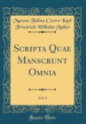 Image for Scripta Quae Manscrunt Omnia, Vol. 1 (Classic Reprint)