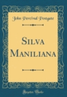 Image for Silva Maniliana (Classic Reprint)
