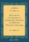Image for Documents Concernant la Normandie, Extraits du Mercure Francois, 1605-1644 (Classic Reprint)