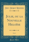 Image for Julie, ou la Nouvelle Heloise, Vol. 2 (Classic Reprint)