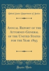 Image for Annual Report of the Attorney-General of the United States for the Year 1893 (Classic Reprint)