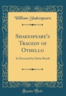 Image for Shakespeare&#39;s Tragedy of Othello: As Presented by Edwin Booth (Classic Reprint)