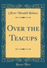 Image for Over the Teacups (Classic Reprint)