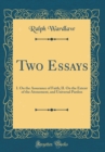 Image for Two Essays: I. On the Assurance of Faith; II. On the Extent of the Atonement, and Universal Pardon (Classic Reprint)