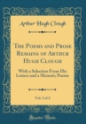 Image for The Poems and Prose Remains of Arthur Hugh Clough, Vol. 2 of 2: With a Selection From His Letters and a Memoir; Poems (Classic Reprint)