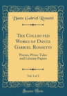 Image for The Collected Works of Dante Gabriel Rossetti, Vol. 1 of 2: Poems, Prose-Tales and Literary Papers (Classic Reprint)