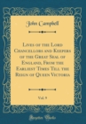 Image for Lives of the Lord Chancellors and Keepers of the Great Seal of England, From the Earliest Times Till the Reign of Queen Victoria, Vol. 9 (Classic Reprint)