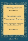 Image for Shakespeares Venus and Adonis: Being a Reproduction in Facsimile of the First Edition, 1593 (Classic Reprint)