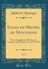 Image for Essais de Michel de Montaigne, Vol. 2: Texte Original de 1580 Avec les Variantes des Editions de 1582 Et 1587 (Classic Reprint)