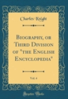 Image for Biography, or Third Division of &quot;the English Encyclopedia&quot;, Vol. 4 (Classic Reprint)