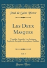Image for Les Deux Masques, Vol. 2: Tragedie-Comedie; Les Antiques; Sophocle, Euripide, Aristophane, Calidasa (Classic Reprint)