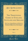 Image for The Traditional Games of England, Scotland and Ireland, Vol. 1: With Tunes, Singing Rhymes and Methods of Playing According to the Variants Extant and Recorded in Different Parts of the Kingdom (Class