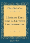 Image for L&#39;Idee de Dieu dans la Critique Contemporaine (Classic Reprint)