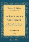 Image for Scenes de la Vie Privee, Vol. 4: Le Pere Goriot; Le Colonel Chabert; La Messe de l&#39;Athee; L&#39;Interdiction; Le Contrat de Mariage; Autre Etude de Femme (Classic Reprint)