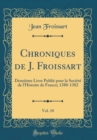 Image for Chroniques de J. Froissart, Vol. 10: Deuxieme Livre Publie pour la Societe de l&#39;Histoire de France; 1380-1382 (Classic Reprint)