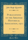 Image for Publications of the Arkansas Historical Association, 1911, Vol. 3 (Classic Reprint)