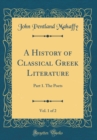 Image for A History of Classical Greek Literature, Vol. 1 of 2: Part 1. The Poets (Classic Reprint)