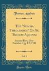 Image for The &quot;Summa Theologica&quot; Of St. Thomas Aquinas, Vol. 2: Second Part, First Number (Qq. I-XLVI) (Classic Reprint)