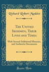 Image for The United Irishmen, Their Lives and Times: With Several Additional Memoirs, and Authentic Documents (Classic Reprint)