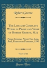 Image for The Life and Complete Works in Prose and Verse of Robert Greene, M.A, Vol. 8 of 12: Prose: Greenes Never Too Late, And, Francescos Fortunes, 1590 (Classic Reprint)