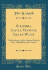 Image for Steephill Castle, Ventnor, Isle of Wight: The Residence of John Morgan Richards, Esq., A Handbook and a History (Classic Reprint)