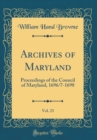Image for Archives of Maryland, Vol. 23: Proceedings of the Council of Maryland, 1696/7-1698 (Classic Reprint)