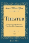 Image for Theater, Vol. 9: Erinnerung; Alte Zeit und Veue Zeit; Der Magnetismus (Classic Reprint)