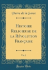 Image for Histoire Religieuse de la Revolution Francaise, Vol. 2 (Classic Reprint)
