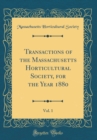 Image for Transactions of the Massachusetts Horticultural Society, for the Year 1880, Vol. 1 (Classic Reprint)