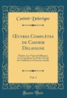 Image for ?uvres Completes de Casimir Delavigne, Vol. 1: Theatre; Les Vepres Sicilliennes; Les Comediens; Le Parla; L&#39;Ecole des Vieillards; La Princesse Aurelie (Classic Reprint)