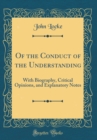 Image for Of the Conduct of the Understanding: With Biography, Critical Opinions, and Explanatory Notes (Classic Reprint)