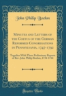 Image for Minutes and Letters of the Coetus of the German Reformed Congregations in Pennsylvania, 1747-1792: Together With Three Preliminary Reports of Rev. John Philip Boehm, 1734-1744 (Classic Reprint)