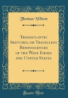 Image for Transatlantic Sketches, or Travelling Reminiscences of the West Indies and United States (Classic Reprint)