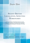 Image for Recent British Legislation, Affecting Workingmen: Embracing the Report of the British Commission on Trade Disputes and Combinations; Chronological Survey of Legislation Affecting the Legal Status of T