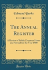 Image for The Annual Register: A Review of Public Events at Home and Abroad for the Year 1900 (Classic Reprint)