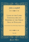 Image for Lives of the Lord Chancellors and Keepers of the Great Seal of England, Vol. 10: From the Earliest Times Till the Reign of Queen Victoria (Classic Reprint)