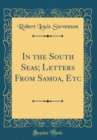 Image for In the South Seas; Letters From Samoa, Etc (Classic Reprint)
