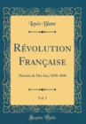 Image for Revolution Francaise, Vol. 5: Histoire de Dix Ans, 1830-1840 (Classic Reprint)