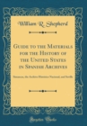 Image for Guide to the Materials for the History of the United States in Spanish Archives: Simancas, the Archivo Historico Nacional, and Seville (Classic Reprint)