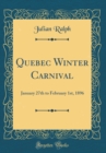 Image for Quebec Winter Carnival: January 27th to February 1st, 1896 (Classic Reprint)